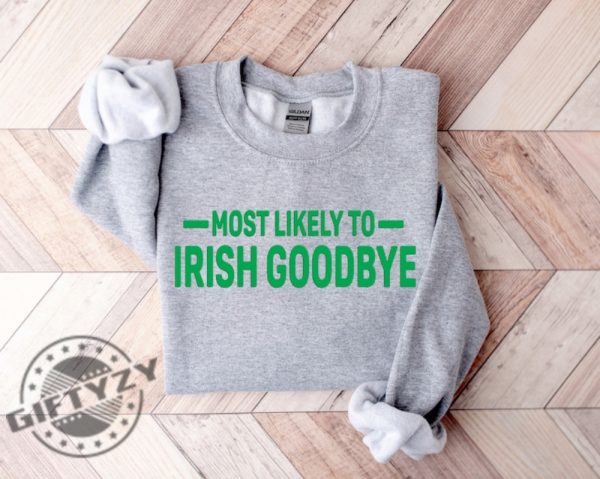 Most Likely Irish Goodbye St Patricks Day Shirt Funny Drinking Shirt For St. Paddys Day Tshirt Lucky Hoodie Bar Pub Sweatshirt Irish Day Gift giftyzy 3