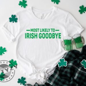 Most Likely Irish Goodbye St Patricks Day Shirt Funny Drinking Shirt For St. Paddys Day Tshirt Lucky Hoodie Bar Pub Sweatshirt Irish Day Gift giftyzy 4