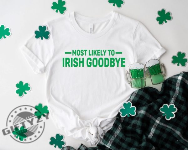 Most Likely Irish Goodbye St Patricks Day Shirt Funny Drinking Shirt For St. Paddys Day Tshirt Lucky Hoodie Bar Pub Sweatshirt Irish Day Gift giftyzy 4