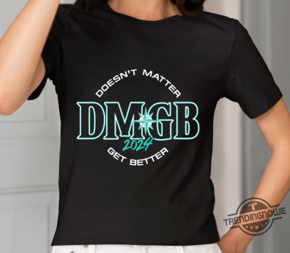 George Kirby Doesnt Matter Dmgb 2024 Get Better Shirt