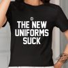 The New Uniforms Suck Shirt trendingnowe 1