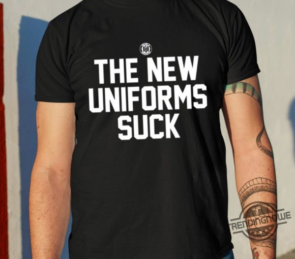 The New Uniforms Suck Shirt trendingnowe 2