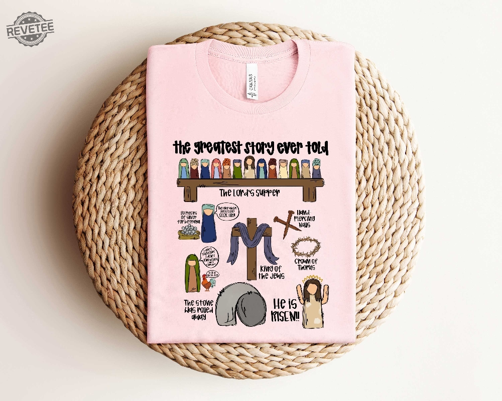 The Greatest Story Ever Told Shirt Christian Easter Shirt Easter Gift For Christian He Is Risen The Greatest Love Story Ever Told Unique