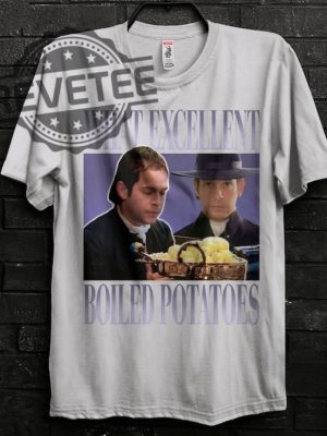 Boiled Potatoes Funny Meme Shirt Pride And Prejudice Tee Fitzwilliam Darcy Shirt Elizabeth Bennet Ring Dress Boiled Potatoes Time Unique revetee 3