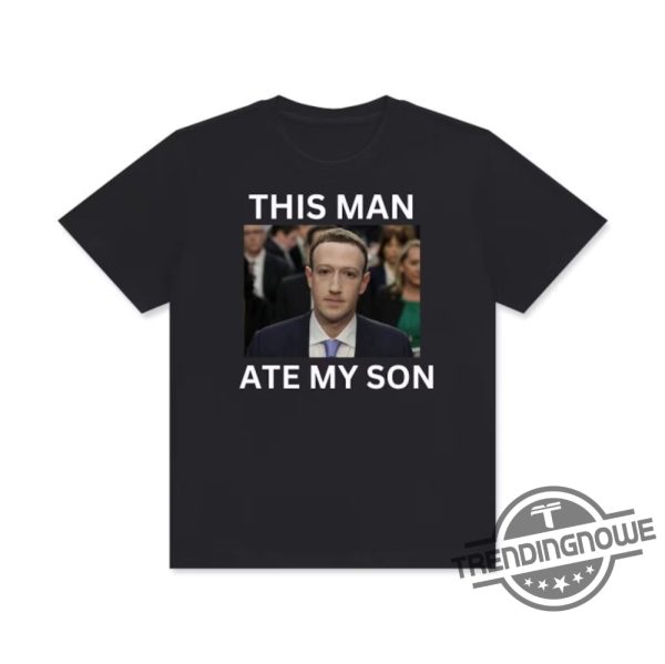 This Man Ate My Son Shirt Cursed Meme Shirt Meme Shirt Cursed T Shirt Zuckerberg Meme Mark Zuckerberg Alien Facebook Down Shirt trendingnowe 1