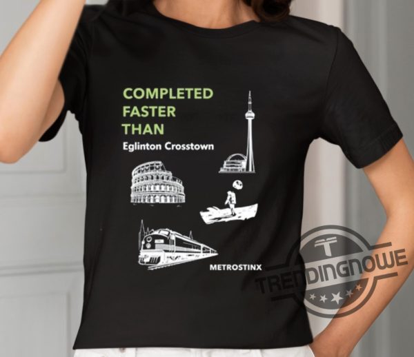Completed Faster Than Eglinton Crosstown Metrostinx Shirt trendingnowe 1