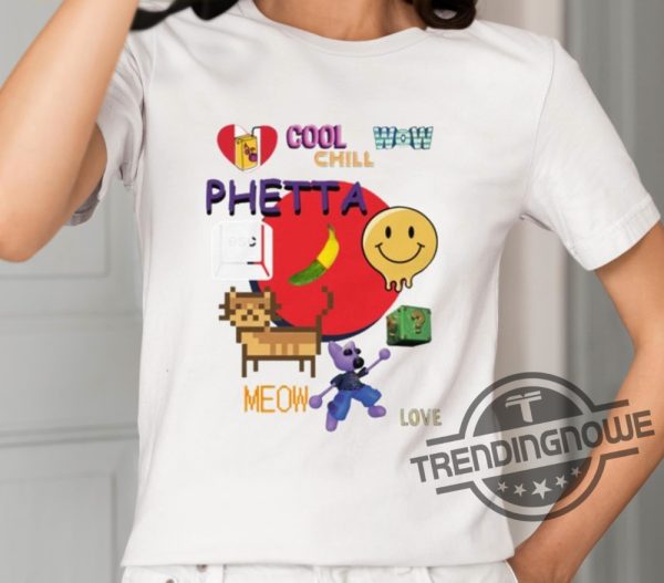 Chill Cool Wow Phetta Meow Love Shirt trendingnowe 1