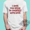 Ourseasns I Hope You Speak To Yourself With Love Shirt trendingnowe 1