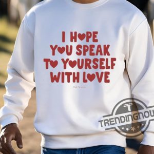Ourseasns I Hope You Speak To Yourself With Love Shirt trendingnowe 3