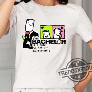 Zoebread The Bachelor Is A Cork So Are The Contestants Shirt trendingnowe 2