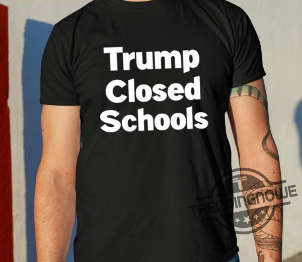 Trump Closed Schools Shirt trendingnowe 2