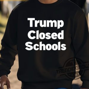Trump Closed Schools Shirt trendingnowe 3