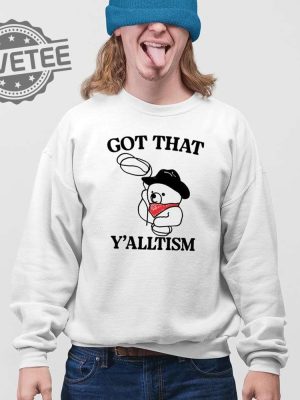 Got That Yalltism Shirt Unique Got That Yalltism Hoodie Got That Yalltism Sweatshirt Got That Yalltism Long Sleeve Shirt revetee 2