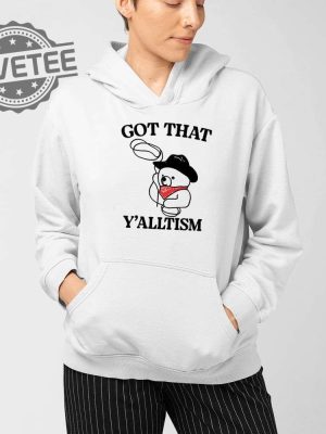 Got That Yalltism Shirt Unique Got That Yalltism Hoodie Got That Yalltism Sweatshirt Got That Yalltism Long Sleeve Shirt revetee 3