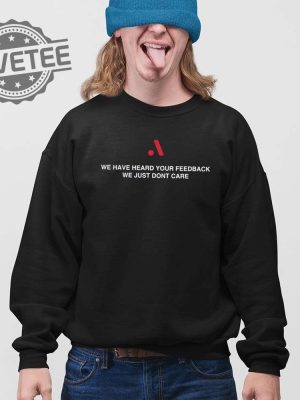 We Have Heard Your Feedback We Just Dont Care Shirt Unique We Have Heard Your Feedback We Just Dont Care Hoodie Sweatshirt revetee 3