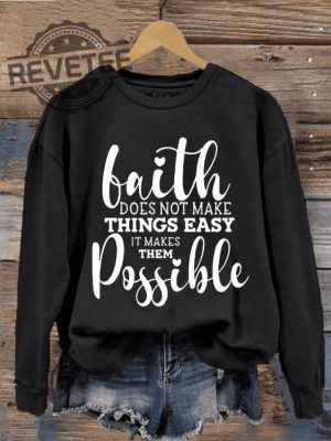 Faith It Does Not Make Things Easier It Makes Them Possible Sweatshirt Unique It Does Not Make Things Easier It Makes Them Possible Hoodie revetee 2