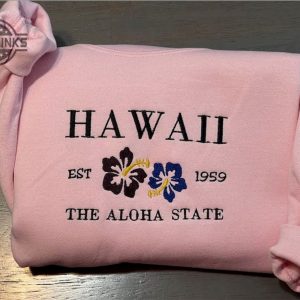 hawaii aloha embroidered sweatshirt aloha state embroidered crewneck womens embroidered sweatshirts tshirt sweatshirt hoodie trending embroidery tee gift laughinks 1 1