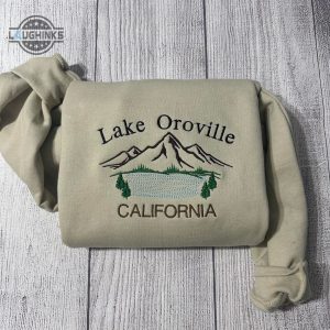 lake oroville embroidered sweatshirt womens embroidered sweatshirts tshirt sweatshirt hoodie trending embroidery tee gift laughinks 1