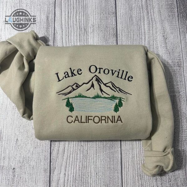 lake oroville embroidered sweatshirt womens embroidered sweatshirts tshirt sweatshirt hoodie trending embroidery tee gift laughinks 1 1