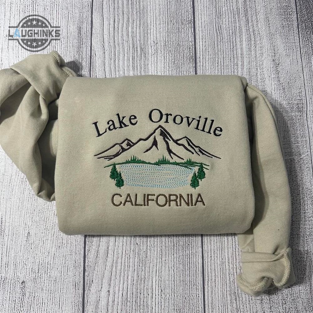 Lake Oroville Embroidered Sweatshirt Womens Embroidered Sweatshirts Tshirt Sweatshirt Hoodie Trending Embroidery Tee Gift