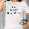 I Love Doomed Relationship Shirt trendingnowe 1