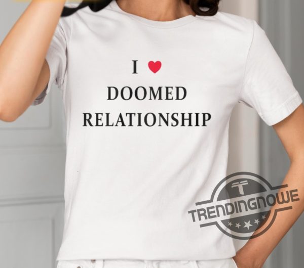 I Love Doomed Relationship Shirt trendingnowe 1