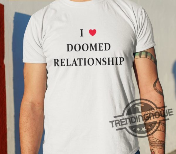 I Love Doomed Relationship Shirt trendingnowe 2