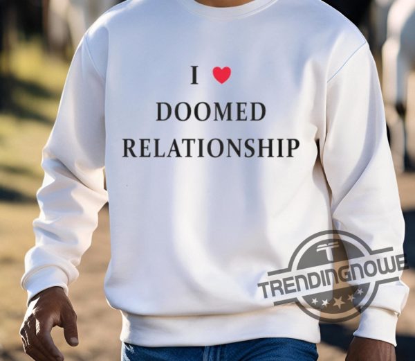 I Love Doomed Relationship Shirt trendingnowe 3