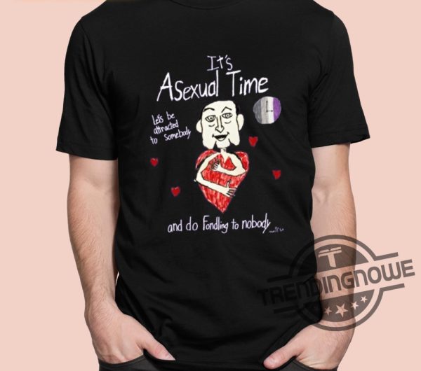 Its Asexual Time Shirt Lets Be Attracted To Somebody And Do Fondling To Nobody Shirt trendingnowe 1