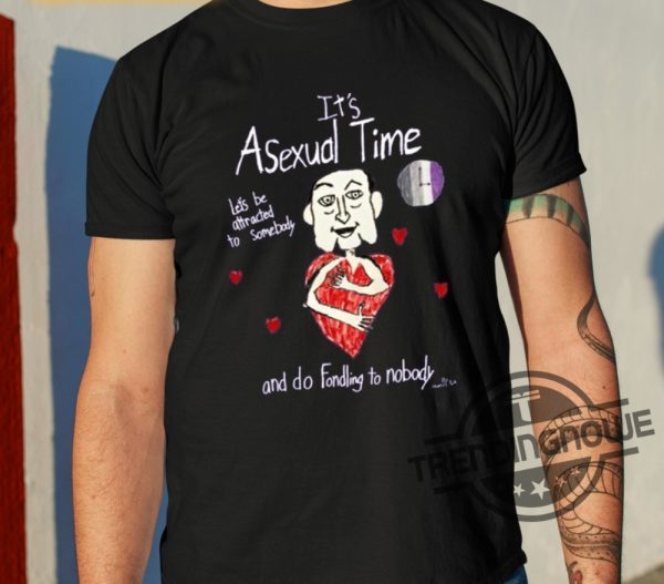 Its Asexual Time Shirt Lets Be Attracted To Somebody And Do Fondling To Nobody Shirt trendingnowe 2