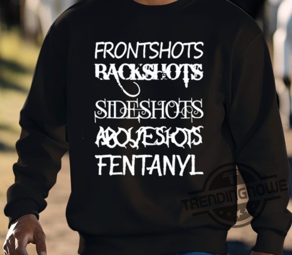Frontshots Backshots Sideshots Aboveshots Fentanyl Shirt trendingnowe 3