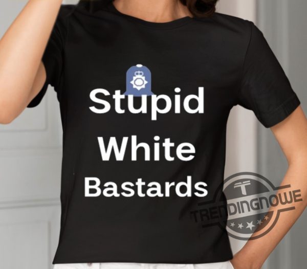 Stupid White Bastards Shirt trendingnowe 1