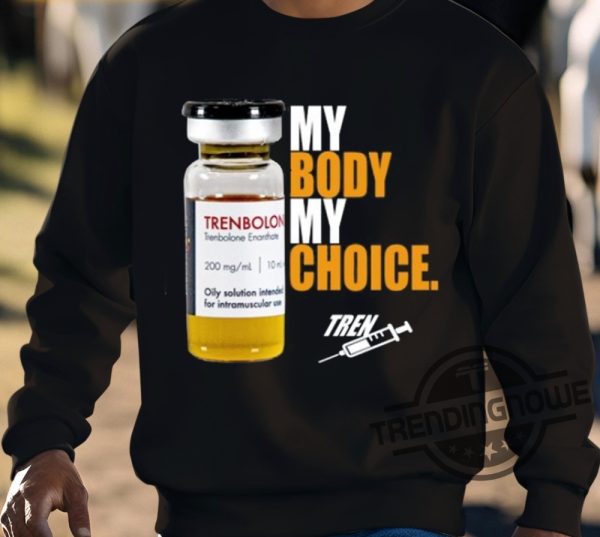 My Body My Choice Trenbolone Shirt trendingnowe 3