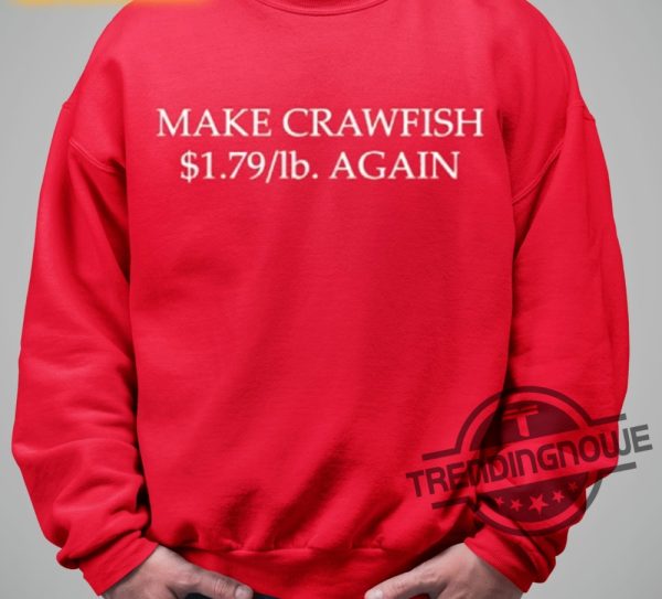 Rich Otoole Make Crawfish 1 79 Dollar Lb Again Shirt trendingnowe 1