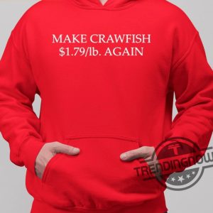 Rich Otoole Make Crawfish 1 79 Dollar Lb Again Shirt trendingnowe 3