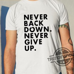 Nick Eh 30 Never Back Down Never Give Up Shirt trendingnowe 2