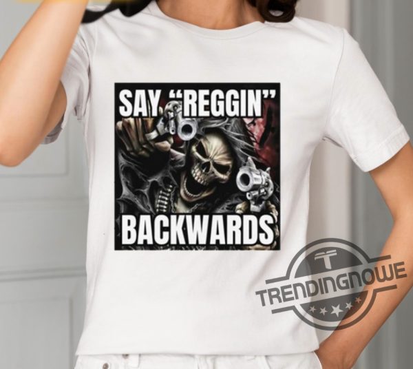 Say Reggin Backwards Shirt trendingnowe 1