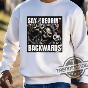 Say Reggin Backwards Shirt trendingnowe 3