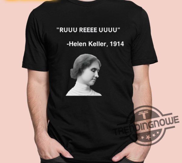 Ruuu Reee Uuuu Helen Keller 1914 Shirt trendingnowe 2