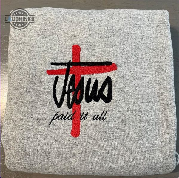 jesus paid it all embroidered sweatshirt womens embroidered sweatshirts tshirt sweatshirt hoodie trending embroidery tee gift laughinks 1