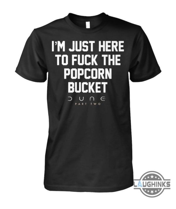 dune popcorn bucket shirt sweatshirt hoodie mens womens im just here to fuck the popcorn bucket dune 2 shirts funny dune movie part two 2024 tshirt meme laughinks 1