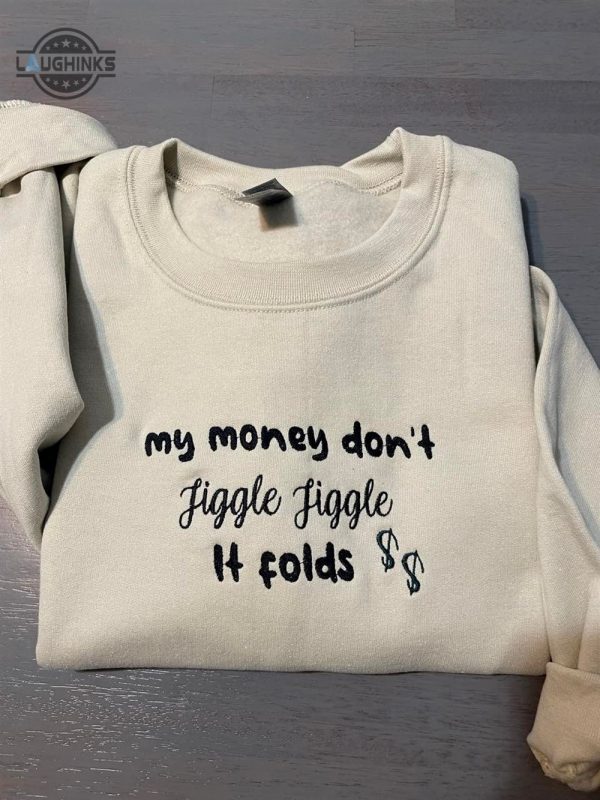 my money dont jiggle jiggle embroidered crewneck womens embroidered sweatshirts tshirt sweatshirt hoodie trending embroidery tee gift laughinks 1