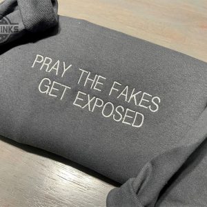 pray the fake get exposed embroidered sweatshirt womens embroidered sweatshirts tshirt sweatshirt hoodie trending embroidery tee gift laughinks 1