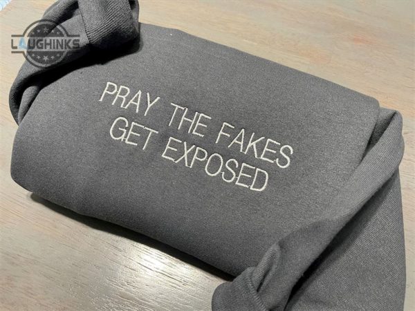 pray the fake get exposed embroidered sweatshirt womens embroidered sweatshirts tshirt sweatshirt hoodie trending embroidery tee gift laughinks 1