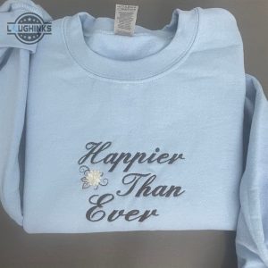 happier than ever embroidered sweatshirt happier than ever crewneck womens embroidered sweatshirts tshirt sweatshirt hoodie trending embroidery tee gift laughinks 1