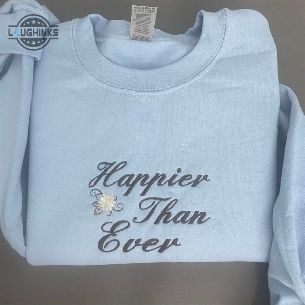 happier than ever embroidered sweatshirt happier than ever crewneck womens embroidered sweatshirts tshirt sweatshirt hoodie trending embroidery tee gift laughinks 1