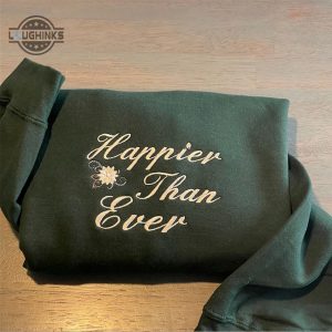 happier than ever embroidered sweatshirt happier than ever crewneck womens embroidered sweatshirts tshirt sweatshirt hoodie trending embroidery tee gift laughinks 1 1