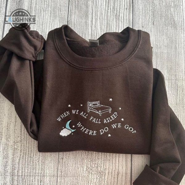 when we all fall a sleep where so we go custom embroidered sweatshirt womens embroidered sweatshirts tshirt sweatshirt hoodie trending embroidery tee gift laughinks 1 1