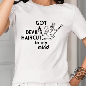 Got A Devils Haircut In My Mind Shirt trendingnowe 2