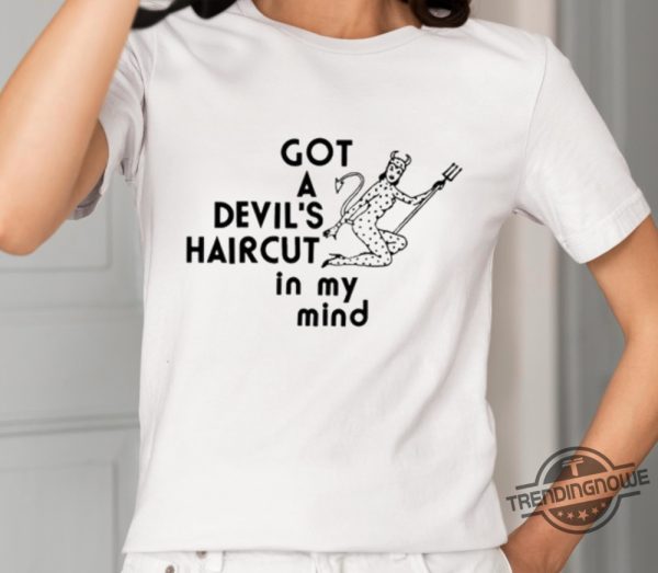 Got A Devils Haircut In My Mind Shirt trendingnowe 2